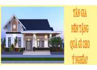 TÂN GIA NÊN TẶNG QUÀ GÌ CHO Ý NGHĨA?
