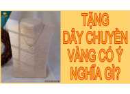 TẶNG DÂY CHUYỀN CHO BẠN GÁI CÓ Ý NGHĨA GÌ?