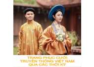 Trang phục cưới truyền thống Việt Nam qua các thời kỳ