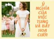 Ý NGHĨA VÀ NGUỒN GỐC CỦA VIỆC TUNG VÀ BẮT HOA CƯỚI 